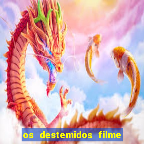 os destemidos filme completo dublado